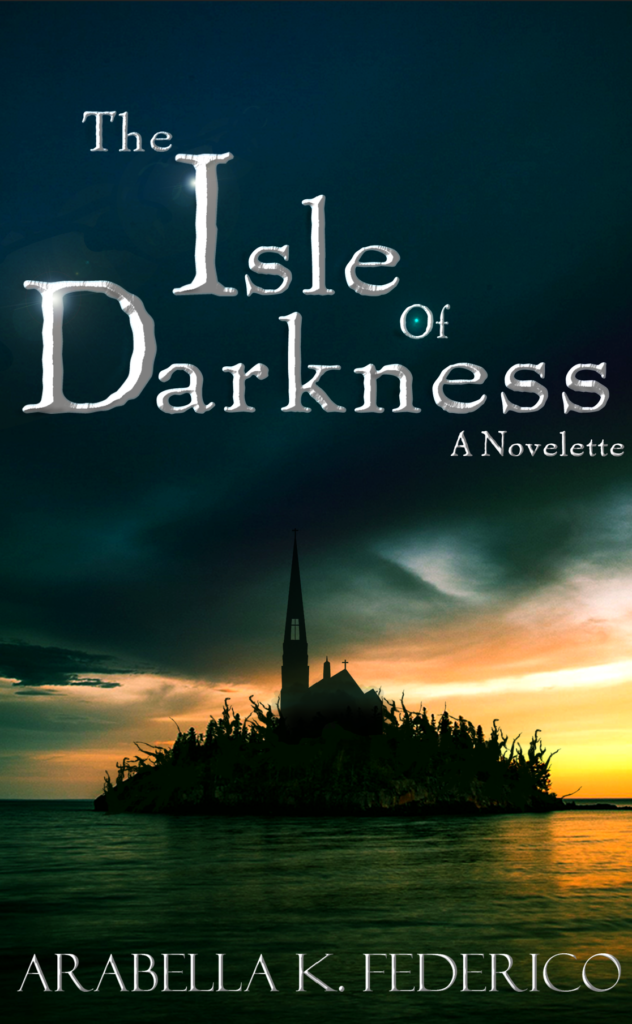 The Isle of Darkness by Arabella K. Federico